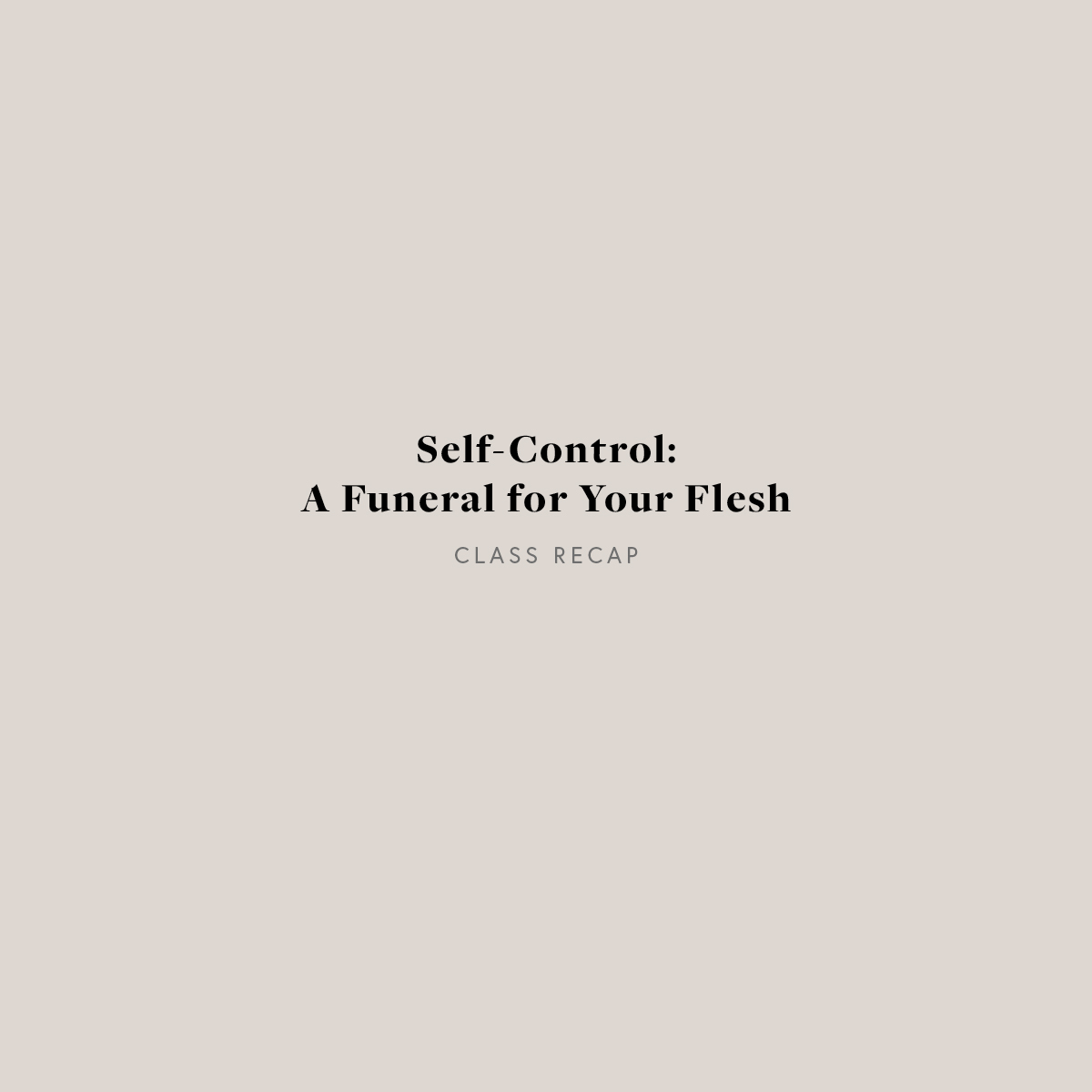 Self-Control: A Funeral for Your Flesh