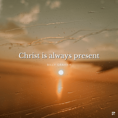 Christ is always present.