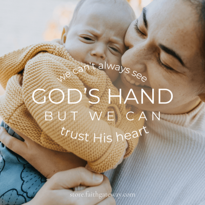 We can't always see God's Hand, but we can trust His heart.