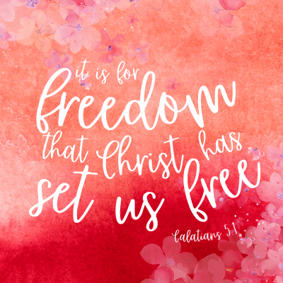 "It is for freedom that Christ has set us free." Galations 5:1