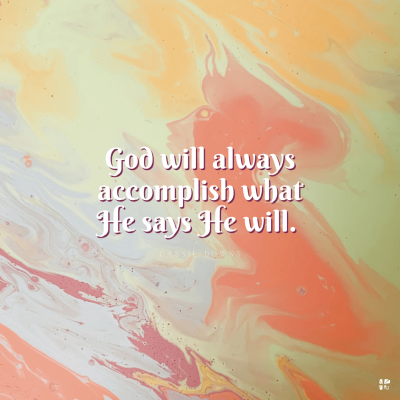God will always accomplish what He says He will.