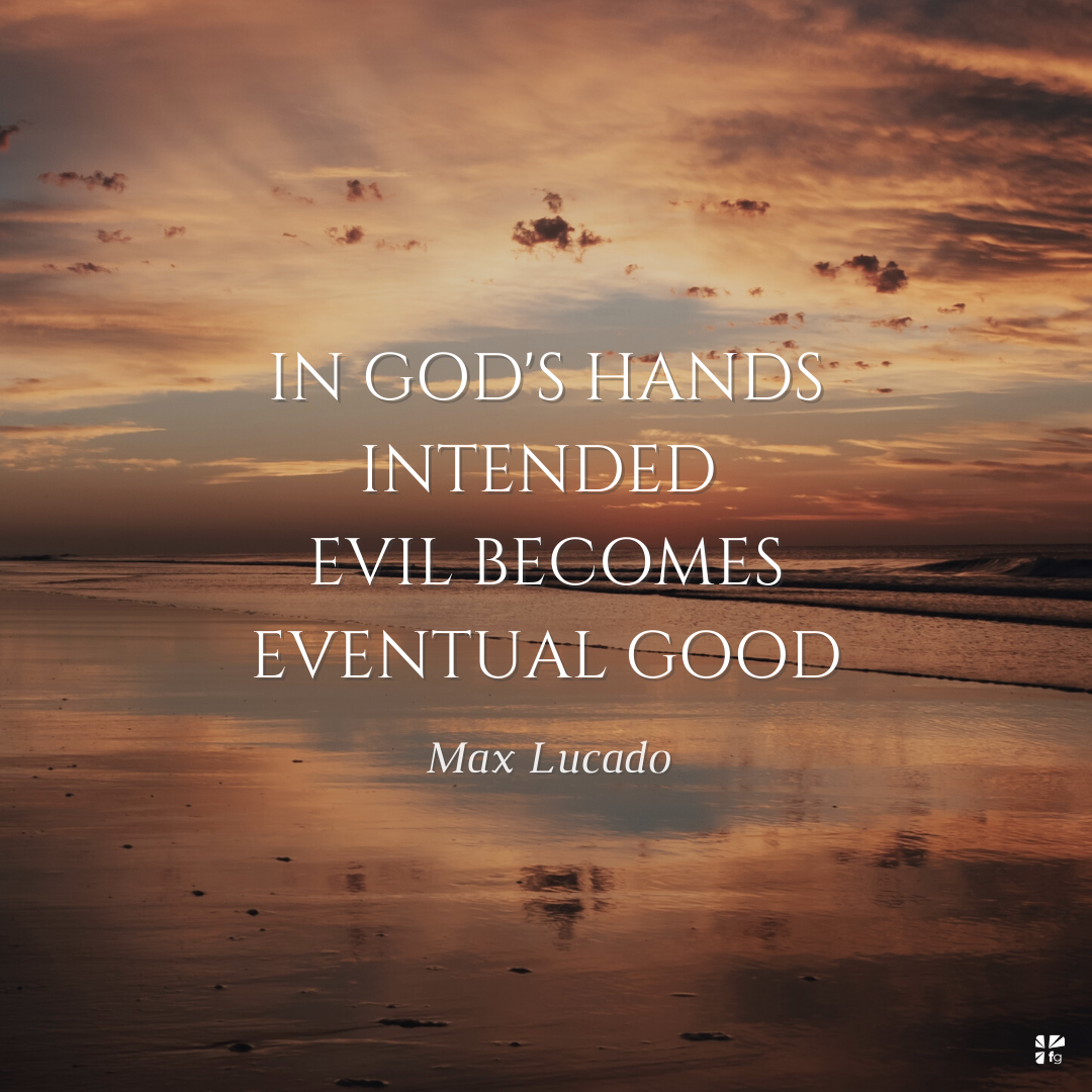 What Was Meant for Evil, God Uses for Good