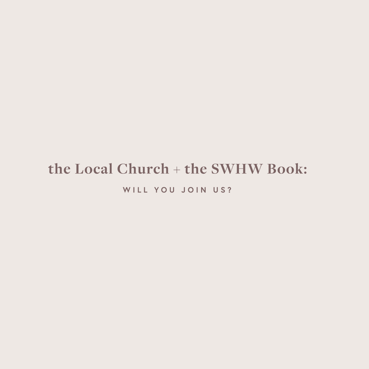 the Local Church + the SWHW Book: will you join us?