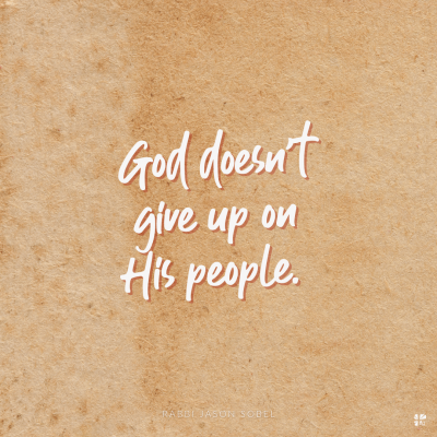 God doesn't give up on his people.