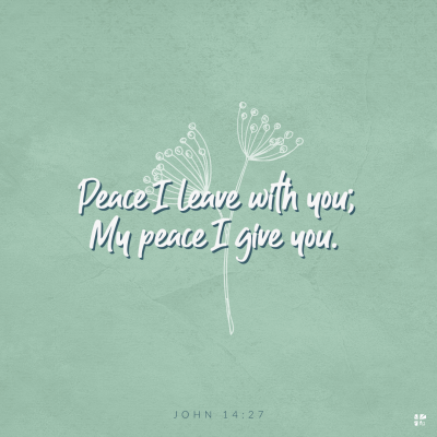 "Peace I leave with you; My peace I give you." John 14:27
