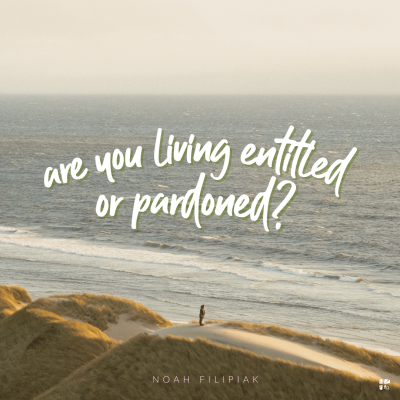 Are you living entitled or pardoned?