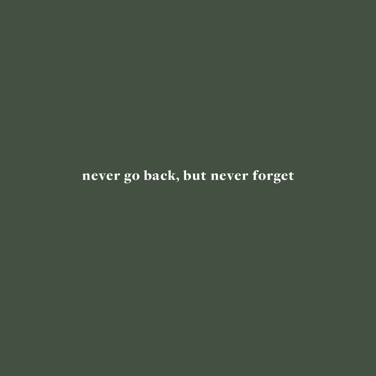 Never Go Back, But Never Forget