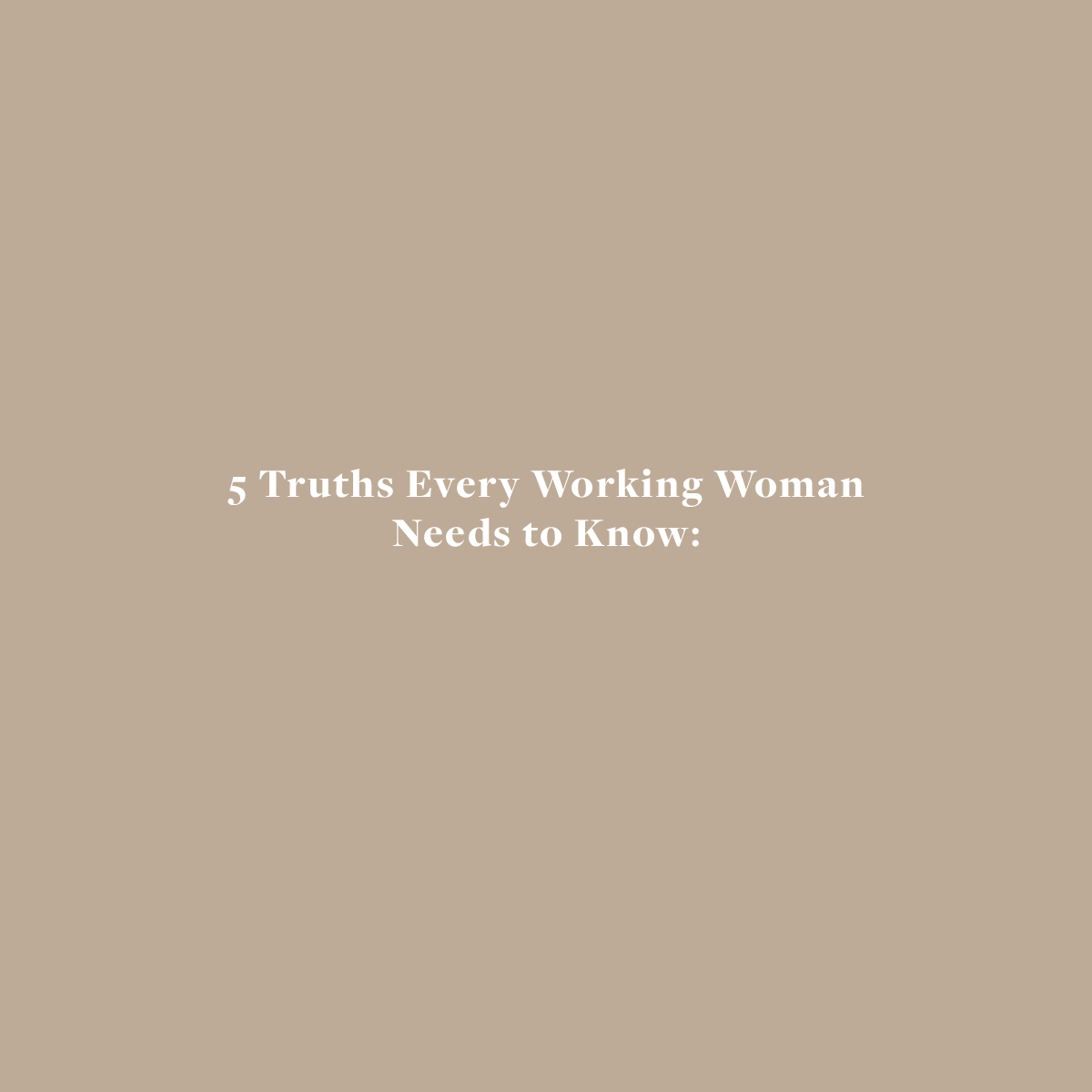 5 Truths Every Working Woman Needs to Know