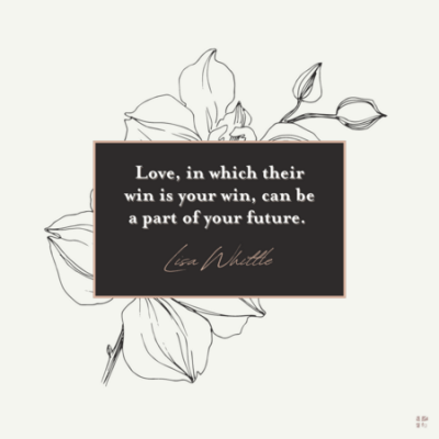 Love, in which their win is your win, can be a part of your future.