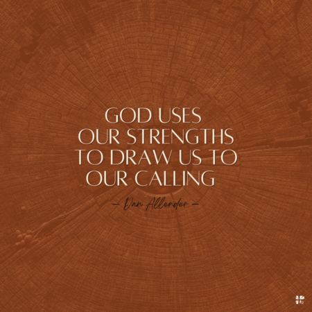 God uses our strengths to draw us to our calling.