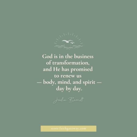 God is in the business of transformation, and He has promised to renew us - body, mind, and spirit - day by day.