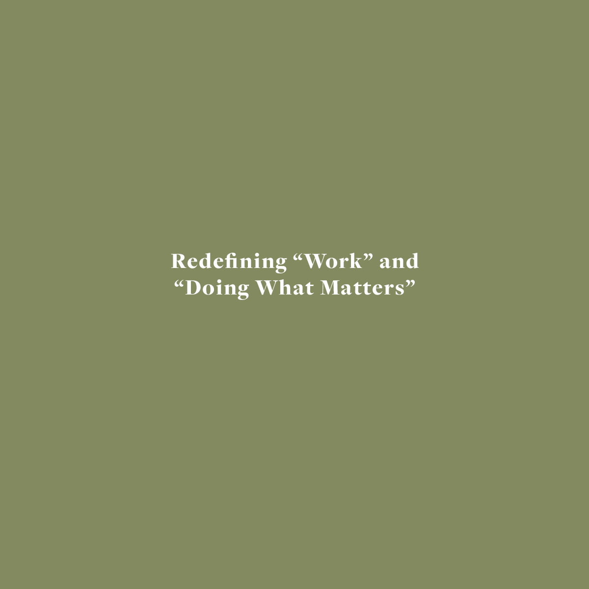 Redefining “Work” and “Doing What Matters”