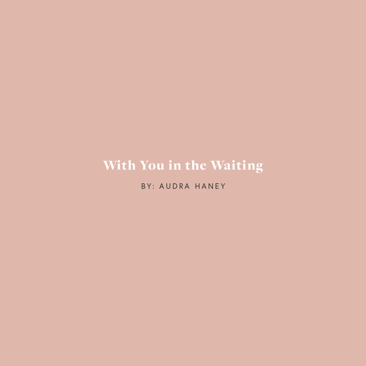 With You in the Waiting: By Audra Haney